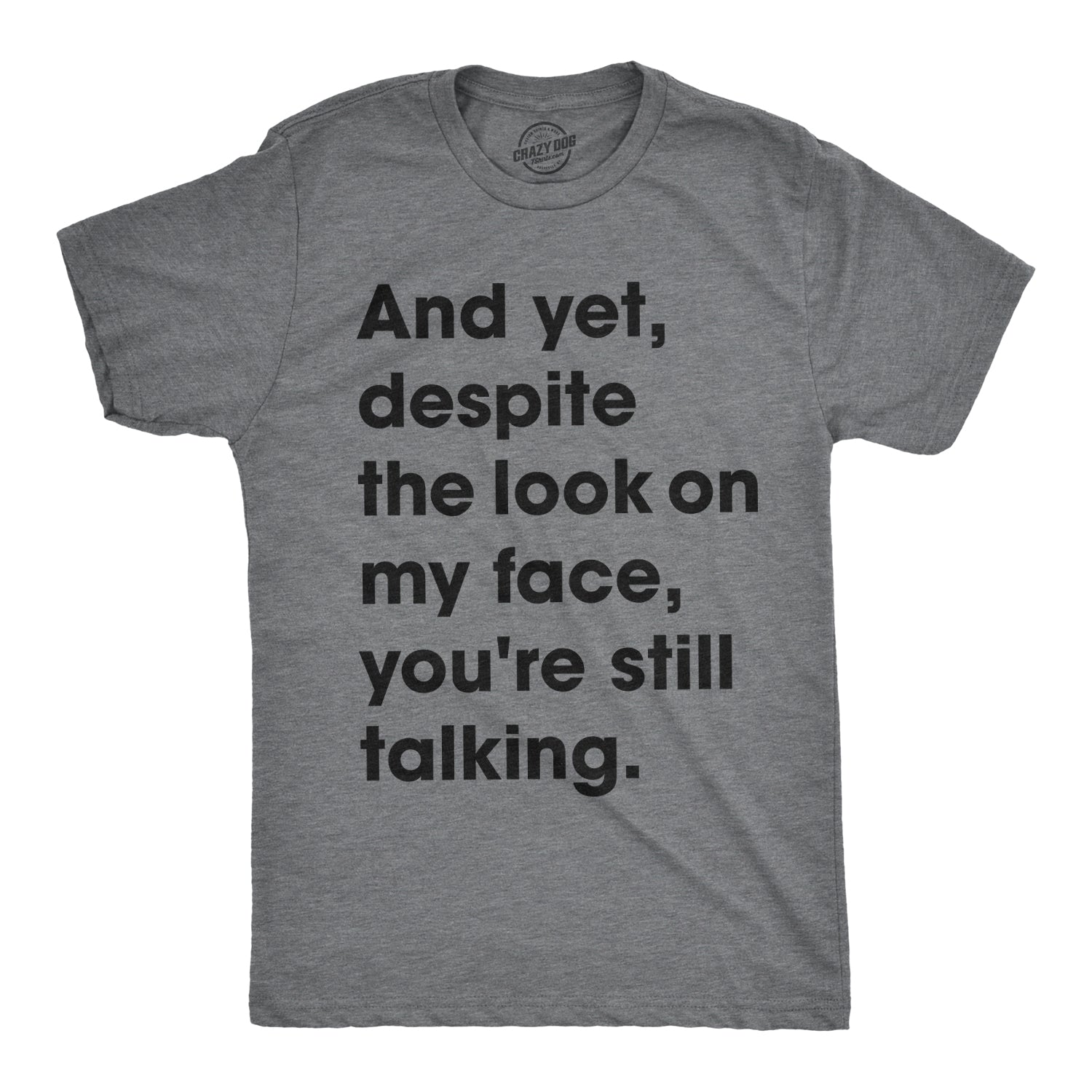 And Yet, Despite The Look On My Face, You're Still Talking Men's T Shirt theshoepalace