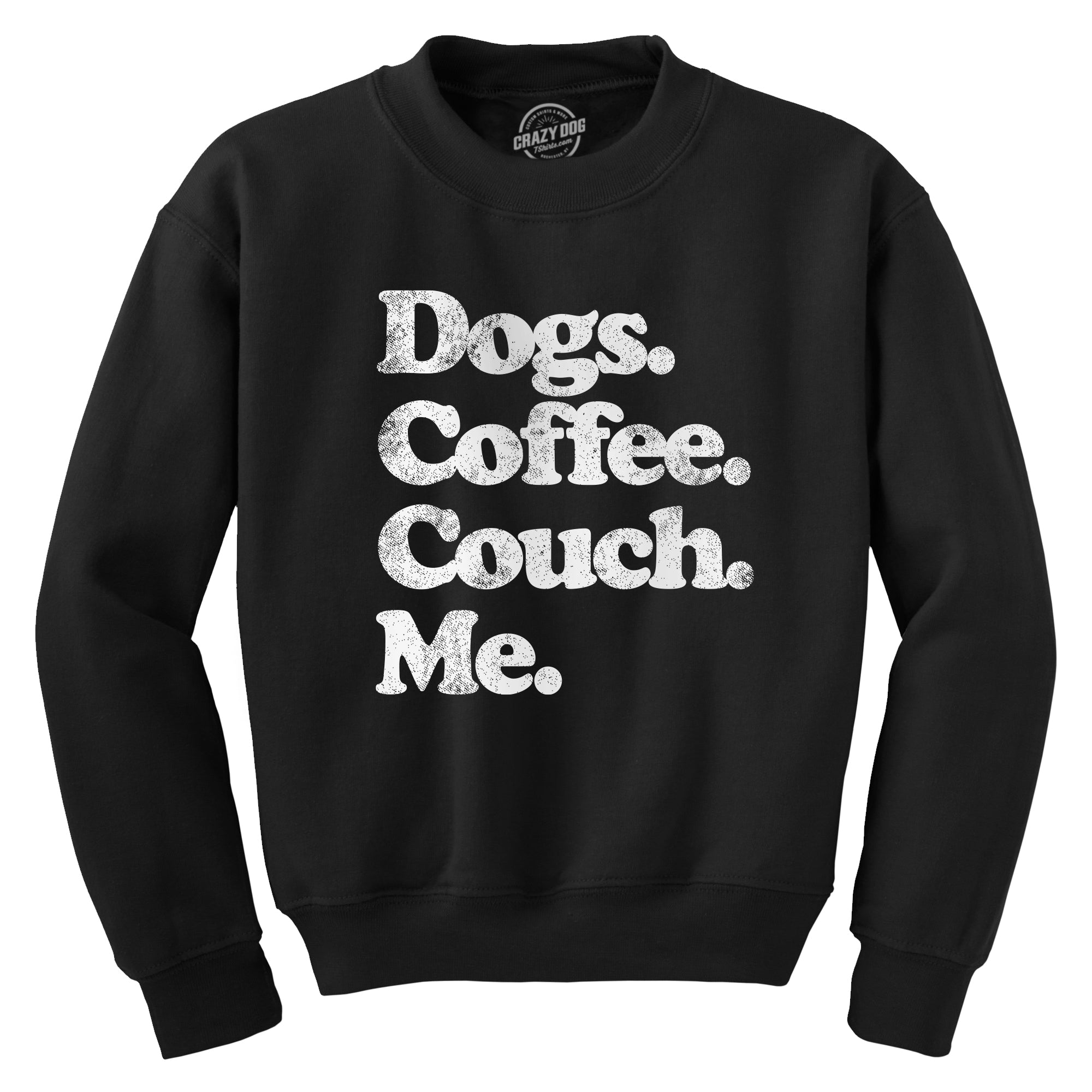 Dogs Coffee Couch Me Crew Neck Sweatshirt  theshoepalace